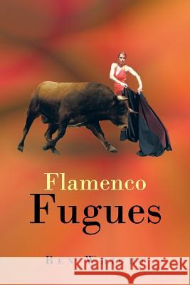 Flamenco Fugues Ben Wright 9781481752541 Authorhouse - książka
