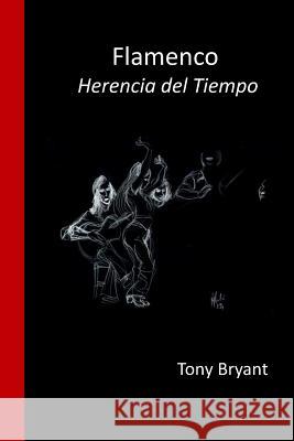 Flamenco.: Herencia del tiempo Tony Bryant 9781522853817 Createspace Independent Publishing Platform - książka