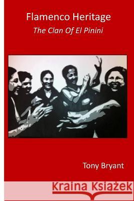 Flamenco Heritage: the clan of El Pinini Bryant, Tony 9781508953579 Createspace - książka