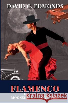 Flamenco in the Time of Moonshine and Mobsters David C. Edmonds 9781940300108 David Edmonds - książka