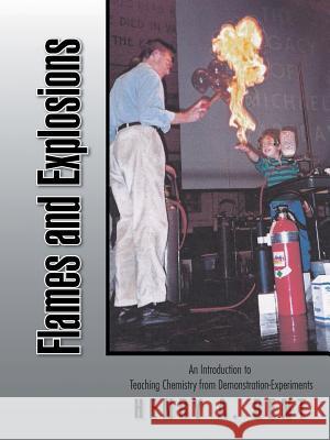 Flames and Explosions: An Introduction to Teaching Chemistry from Demonstration-Experiments Henry a. Bent 9781490741819 Trafford Publishing - książka