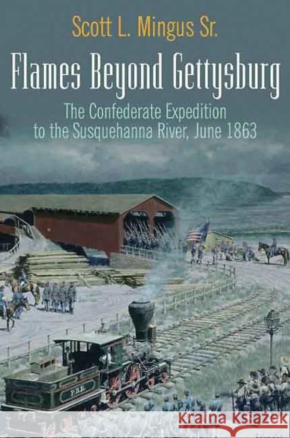 Flames Beyond Gettysburg: The Confederate Expedition to the Susquehanna River, June 1863 Mingus, Scott L. 9781611210729 Savas Beatie - książka