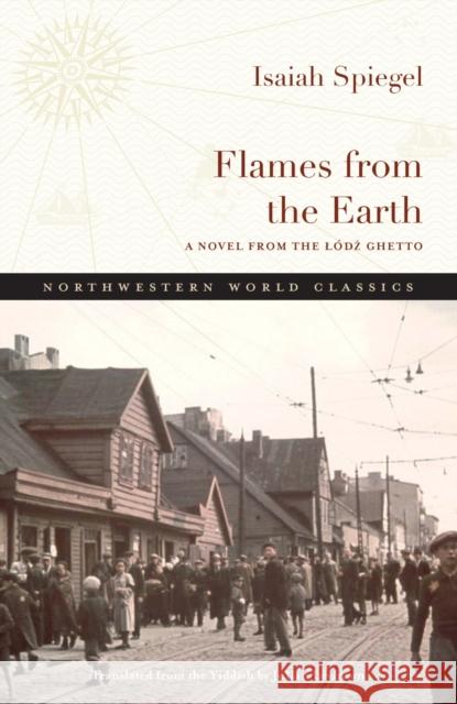 Flames from the Earth: A Novel from the Lódz Ghetto Levinson, Julian 9780810145573 Northwestern University Press - książka