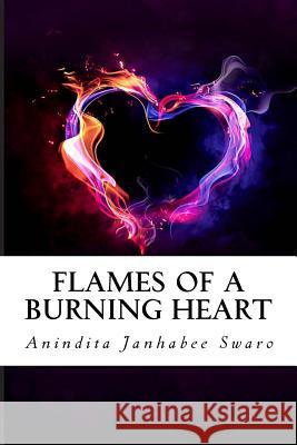 Flames of a Burning Heart Anindita Janhabee Swaro 9781985641990 Createspace Independent Publishing Platform - książka