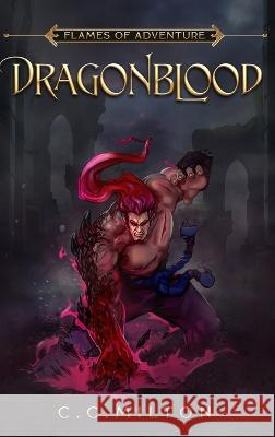 Flames of Adventure DragonBlood: DragonBlood C C Milton   9781736924631 Charles Casterline - książka