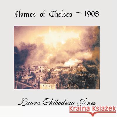 Flames of Chelsea 1908 Laura Thibodeau Jones 9781496933560 Authorhouse - książka