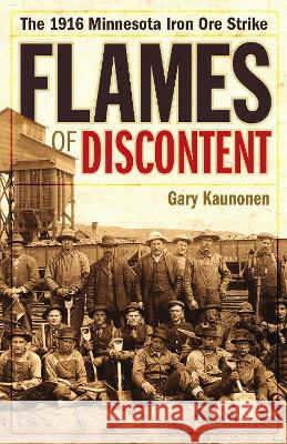 Flames of Discontent: The 1916 Minnesota Iron Ore Strike Gary Kaunonen 9781517902674 University of Minnesota Press - książka