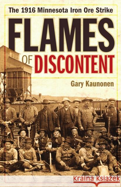 Flames of Discontent: The 1916 Minnesota Iron Ore Strike Gary Kaunonen 9781517902681 University of Minnesota Press - książka