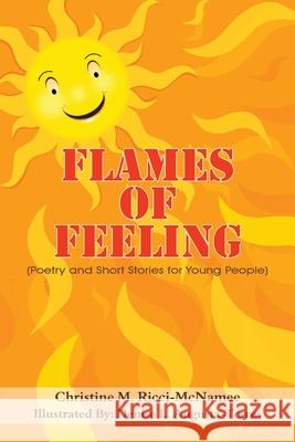 Flames of Feeling: (Poetry and Short Stories for Young People) Ricci-McNamee, Christine M. 9781418487546 Authorhouse - książka