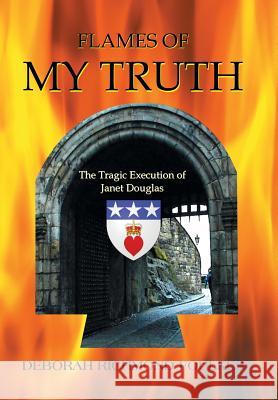 Flames of My Truth: The Tragic Execution of Janet Douglas Deborah Richmond Foulkes 9781504983396 Authorhouse - książka