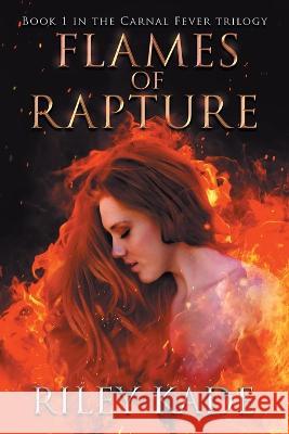 Flames of Rapture Riley Kade   9781957572000 Manifold Publishing - książka