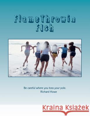 FlameThrowin FIsh: Flame Throwin Fish Howe, Richard B. 9781463723644 Createspace - książka