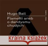 Flametti aneb O dandysmu chudých Hugo Ball 9788087705490 RUBATO - książka