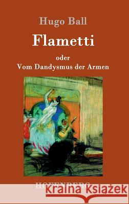 Flametti: oder Vom Dandysmus der Armen Hugo Ball 9783861992622 Hofenberg - książka