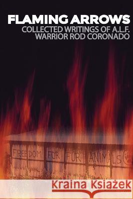 Flaming Arrows: Writings of Animal Liberation Front (A.L.F.) Activist Rod Coronado Rod Coronado Peter Young 9781957452098 Warcry Communications - książka