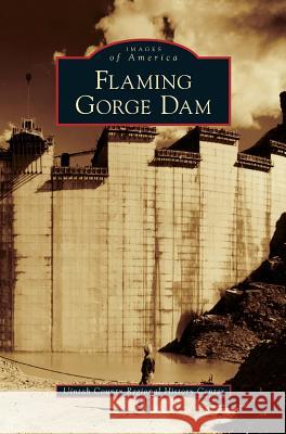 Flaming Gorge Dam Uintah County Regional History Center 9781531674960 Arcadia Publishing Library Editions - książka