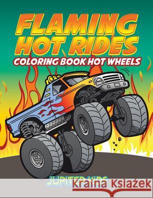 Flaming Hot Rides: Coloring Book Hot Wheels Jupiter Kids 9781683052135 Jupiter Kids - książka