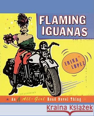Flaming Iguanas: An Illustrated All-Girl Road Novel Thing Erika Lopez 9780684853680 Simon & Schuster - książka
