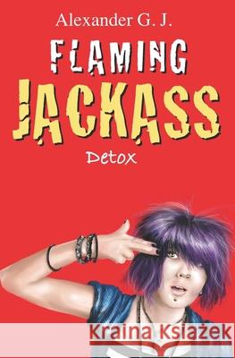 Flaming Jackass: Detox Alex James Alexander G. J 9781542382083 Createspace Independent Publishing Platform - książka