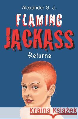 Flaming Jackass: Returns Alex James Alexander G. J 9781541299122 Createspace Independent Publishing Platform - książka