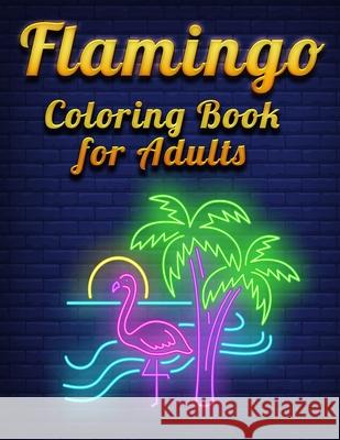 Flamingo Coloring Book for Adults: Best Adult Coloring Book with Fun, Easy, flower pattern and Relaxing Coloring Pages Coloring Boo 9781677138340 Independently Published - książka