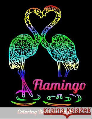 Flamingo Coloring Book for Adults: Best Adult Coloring Book with Fun, Easy, flower pattern and Relaxing Coloring Pages Coloring Boo 9781679623790 Independently Published - książka