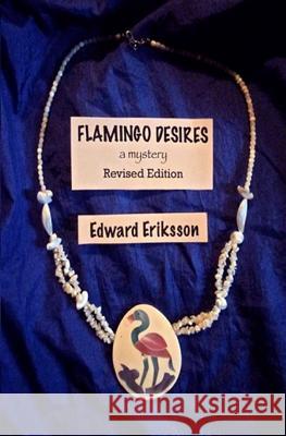 Flamingo Desires: revised version Eriksson, Edward 9781502507570 Createspace - książka
