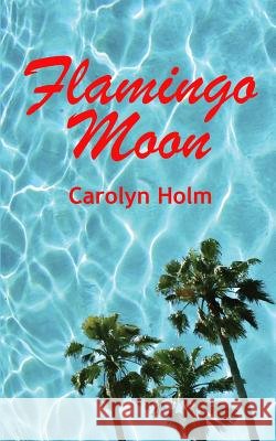 Flamingo Moon Carolyn Holm 9780964806610 Not Avail - książka
