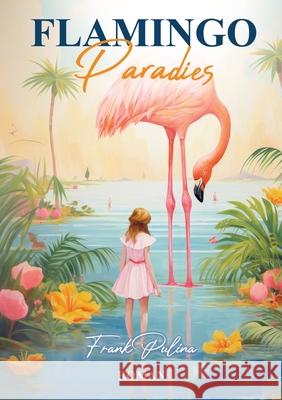 Flamingo Paradies Frank Pulina 9783384088604 Tredition Gmbh - książka