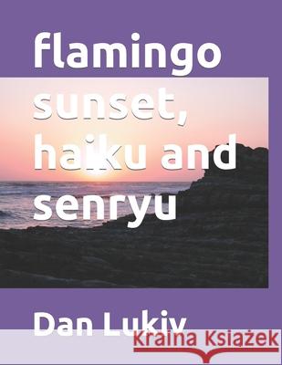 flamingo sunset, haiku and senryu Dan Lukiv 9781670180063 Independently Published - książka