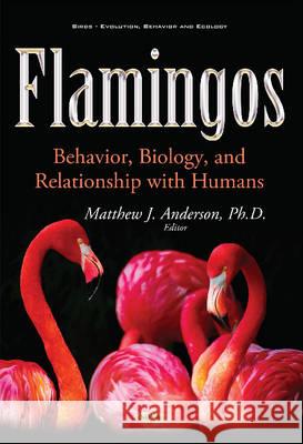 Flamingos: Behavior, Biology, & Relationship with Humans Matthew J Anderson 9781536102369 Nova Science Publishers Inc - książka