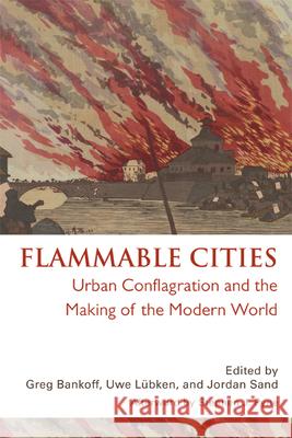 Flammable Cities: Urban Conflagration and the Making of the Modern World Bankoff, Greg 9780299283841  - książka