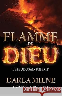 Flamme de Dieu: Le feu du Saint-Esprit Darla Milne Robert Jamet 9781486623655 Word Alive Press - książka