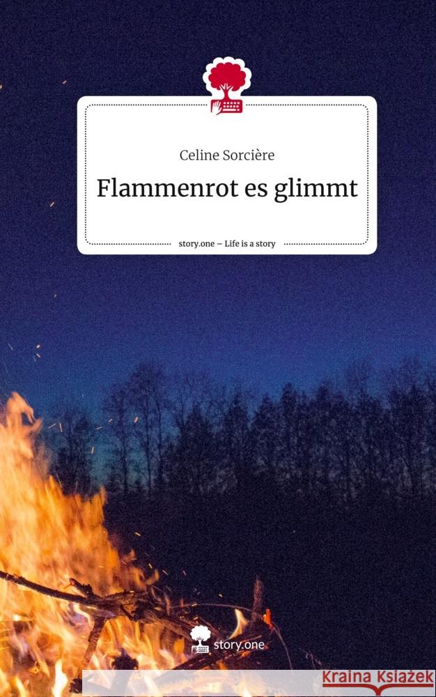 Flammenrot es glimmt. Life is a Story - story.one Sorcière, Celine 9783711562630 story.one publishing - książka