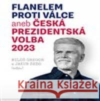 Flanelem proti válce aneb Česká prezidentská volba 2023 Jakub Šedo 9788074852817 Masarykova univerzita Brno - książka