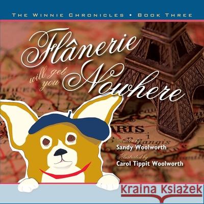 Flanerie Will Get You Nowhere: The Winnie Chronicles: Book Three Carol Tippit Woolworth Sandy Woolworth 9780985264567 Tipworth Press - książka