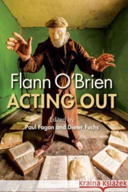 Flann O'Brien: Acting Out Paul Fagan Dieter Fuchs 9781782055358 Cork University Press - książka