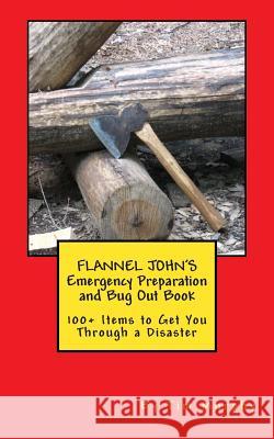 Flannel John's Emergency Preparation and Bug Out Book: 100+ Items to Get You Through a Disaster Tim Murphy 9781500227531 Createspace - książka