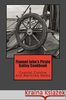 Flannel John's Pirate Galley Cookbook: Coastal Cuisine and Maritime Meals Tim Murphy 9781505302622 Createspace - książka