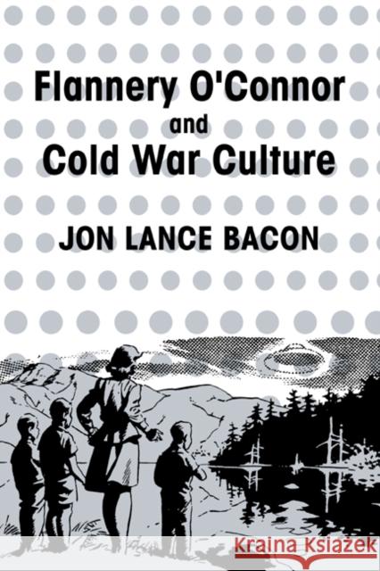 Flannery O'Connor and Cold War Culture Jon Lance Bacon Albert Gelpi Ross Posnock 9780521619806 Cambridge University Press - książka