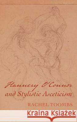 Flannery O\'Connor and Stylistic Asceticism Rachel Toombs 9781666725636 Pickwick Publications - książka