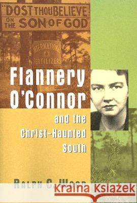 Flannery O'Connor and the Christ-Haunted South Ralph C. Wood 9780802829993 Wm. B. Eerdmans Publishing Company - książka