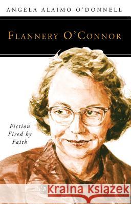 Flannery O'Connor: Fiction Fired by Faith Angela Ailamo O'Donnell 9780814637012 Liturgical Press - książka