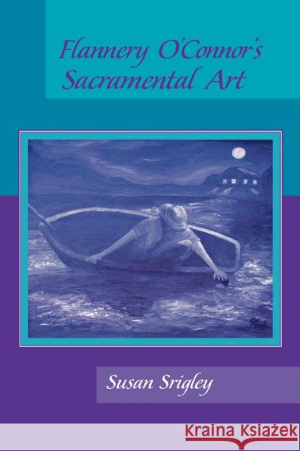 Flannery O'Connor's Sacramental Art Susan Srigley 9780268017804 University of Notre Dame Press - książka