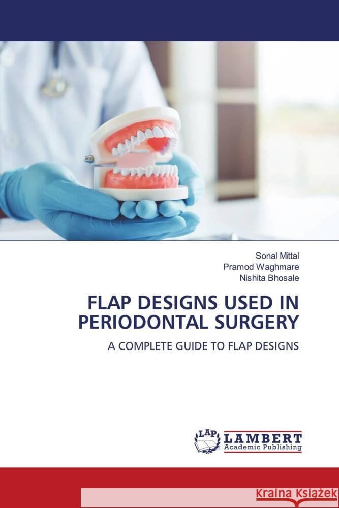 FLAP DESIGNS USED IN PERIODONTAL SURGERY Mittal, Sonal, Waghmare, Pramod, Bhosale, Nishita 9786204741246 LAP Lambert Academic Publishing - książka