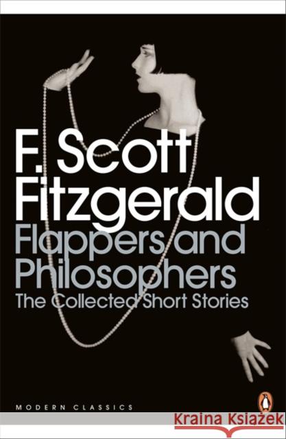 Flappers and Philosophers: The Collected Short Stories of F. Scott Fitzgerald F. Scott Fitzgerald 9780141192505 Penguin Books Ltd - książka