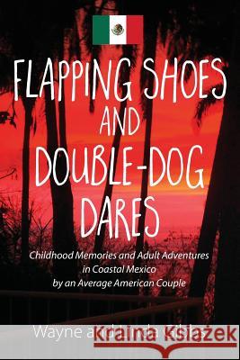 Flapping Shoes and Double-Dog Dares Wayne and Linda Gibbs 9781478758808 Outskirts Press - książka