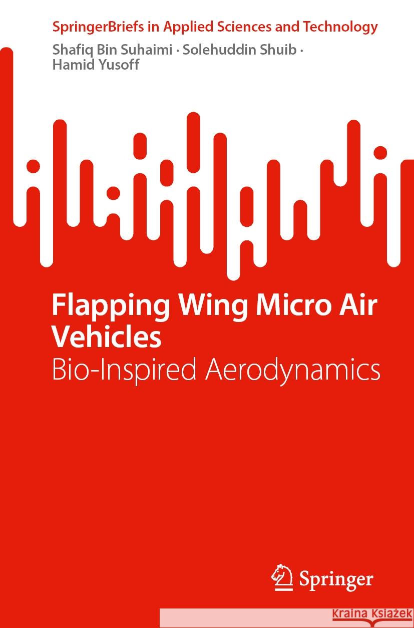 Flapping Wing Micro Air Vehicles: Bio-Inspired Aerodynamics Shafiq Bin Suhaimi, Solehuddin Shuib, Hamid Yusoff 9789819629077 Springer Nature Switzerland AG - książka