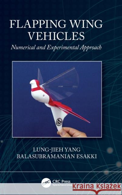 Flapping Wing Vehicles: Numerical and Experimental Approach Lung-Jieh Yang Balasubramanian Esakki 9780367232573 CRC Press - książka