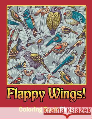 Flappy Wings!: Coloring Book Birds Jupiter Kids 9781682809662 Jupiter Kids - książka